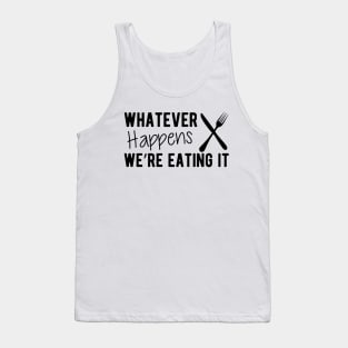 Cook - Whatever Happens We're Eating It Tank Top